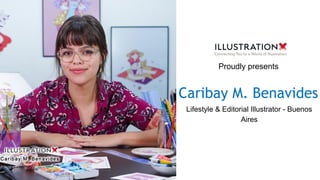 Caribay M. Benavides
Lifestyle & Editorial Illustrator - Buenos
Aires
Proudly presents
 