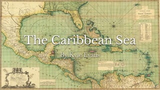 The Caribbean Sea
By Kyle Evans
 