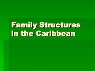 Family Structures  in the Caribbean 