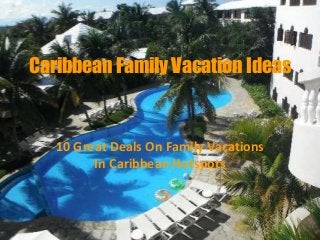 Caribbean Family Vacation Ideas
10 Great Deals On Family Vacations
In Caribbean Hotspots
 