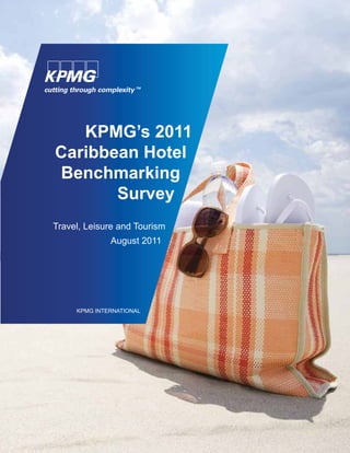KPMG’s 2011
Caribbean Hotel
Benchmarking
       Survey
Travel, Leisure and Tourism
              August 2011




     KPMG INTERNATIONAL
 