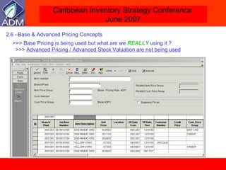 2.6 –Base & Advanced Pricing Concepts >>> Base Pricing is being used but what are we  REALLY  using it ? >>>  Advanced Pricing / Advanced Stock Valuation are not being used 