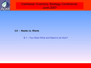 3.0  -  Needs vs. Wants  3 .1 – You Want What and Need to do How? 