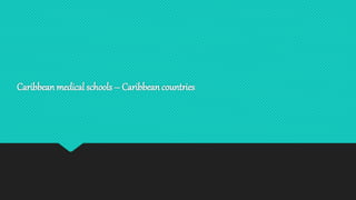 Caribbean medical schools – Caribbean countries
 