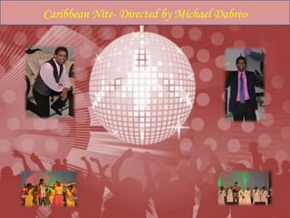 Caribbean Nite- Directed by Michael Dabreo
 