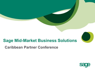 Sage Mid-Market Business Solutions
Caribbean Partner Conference
 