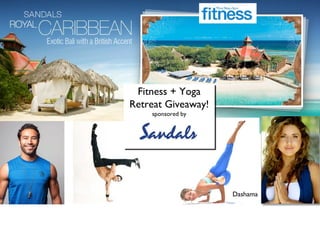 Fitness + Yoga
Fitness + Yoga
Retreat Giveaway!
Retreat Giveaway!
sponsored by
sponsored by

Brett
Hoebel

Dashama

 