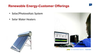 25
Renewable Energy-Customer Offerings
• Solar/Photovoltaic System
• Solar Water Heaters
 