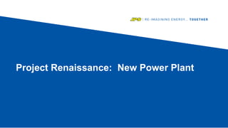 Project Renaissance: New Power Plant
 