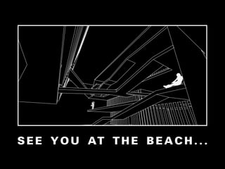 S E E Y O U AT T H E B E A C H . . .
 