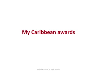 My Caribbean awards
©Stefan Krasowski, All Rights Reserved
 