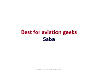 Best for aviation geeks
©Stefan Krasowski, All Rights Reserved
Saba
 