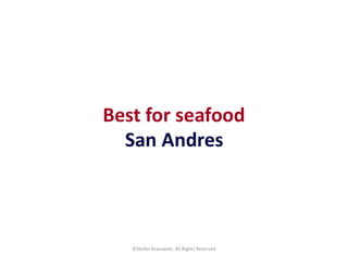Best for seafood
©Stefan Krasowski, All Rights Reserved
San Andres
 