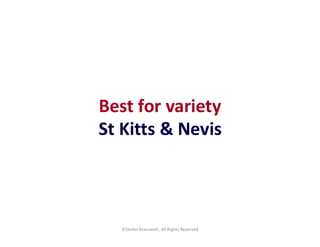 Best for variety
©Stefan Krasowski, All Rights Reserved
St Kitts & Nevis
 
