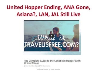©Stefan Krasowski, All Rights Reserved
United Hopper Ending, ANA Gone,
Asiana?, LAN, JAL Still Live
 