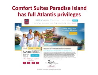 ©Stefan Krasowski, All Rights Reserved
Comfort Suites Paradise Island
has full Atlantis privileges
 