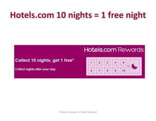 ©Stefan Krasowski, All Rights Reserved
Hotels.com 10 nights = 1 free night
 