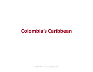 Colombia’s Caribbean
©Stefan Krasowski, All Rights Reserved
 