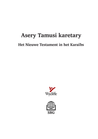 Asery Tamusi karetary
Het Nieuwe Testament in het Karaïbs
SBG
 
