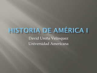 David Ureña Velásquez
Universidad Americana
 