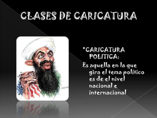 CLASES DE CARICATURA *CARICATURA POLITICA:Es aquella en la que gira el tema político es de el nivel nacional e internacional 