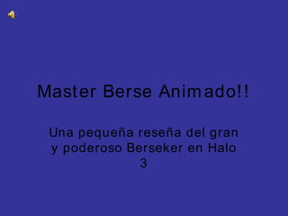 Master Berse Animado!! Una pequeña reseña del gran y poderoso Berseker en Halo 3 