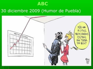 ABC
30 diciembre 2009 (Humor de Puebla)
 
