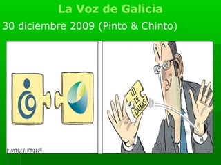La Voz de Galicia
30 diciembre 2009 (Pinto & Chinto)
 