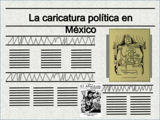 La caricatura política en
        México
 