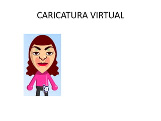 CARICATURA VIRTUAL
 