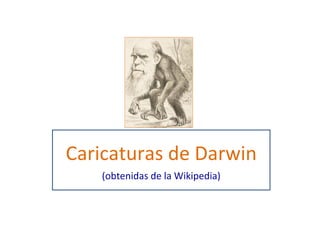 Caricaturas de Darwin (obtenidas de la Wikipedia) 