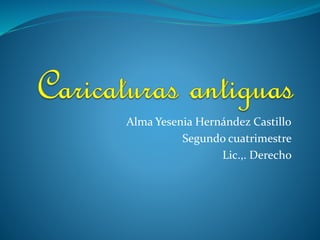 Alma Yesenia Hernández Castillo
Segundo cuatrimestre
Lic.,. Derecho
 