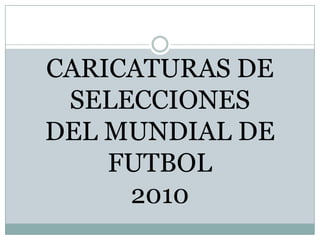 CARICATURAS DESELECCIONES DEL MUNDIAL DE FUTBOL2010 
