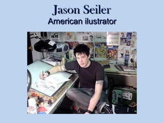 Jason SeilerJason Seiler
American ilustratorAmerican ilustrator
 