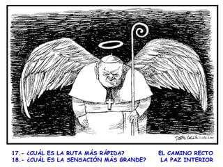 17.- ¿CUÁL ES LA RUTA MÁS RÁPIDA?
 18.- ¿CUÁL ES LA SENSACIÓN MÁS GRANDE?

EL CAMINO RECTO
LA PAZ INTERIOR

 