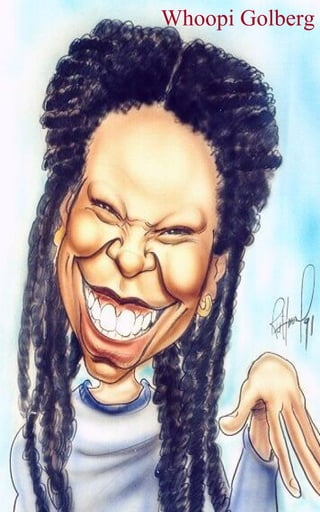 Whoopi Golberg




      21
 