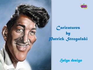 Caricatures
        by
Patrick Strogulski



     Helga design
 