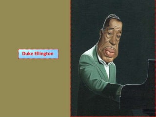 Duke Ellington
 