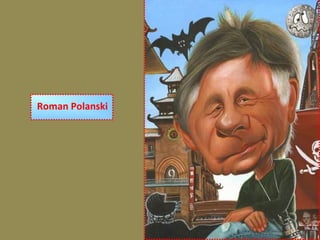 Roman Polanski
 