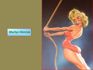 Marilyn Monroe
 