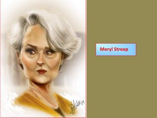 Meryl Streep
 