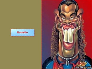 Ronaldo
 