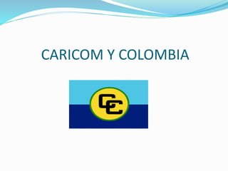 CARICOM Y COLOMBIA
 