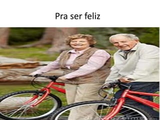 Pra ser feliz
 