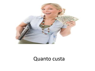 Quanto custa
 