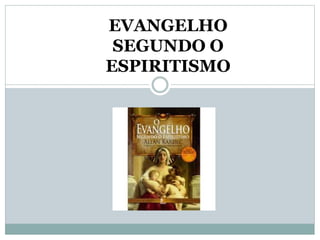 EVANGELHO
SEGUNDO O
ESPIRITISMO
 
