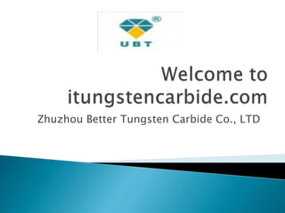 Zhuzhou Better Tungsten Carbide Co., LTD
 
