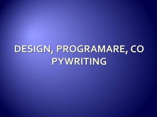 DESIGN, PROGRAMARE, COPYWRITING