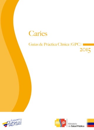 Guías de Práctica Clínica (GPC)
Caries
2015
 