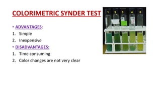 COLORIMETRIC SYNDER TEST
• ADVANTAGES:
1. Simple
2. Inexpensive
• DISADVANTAGES:
1. Time consuming
2. Color changes are not very clear
 